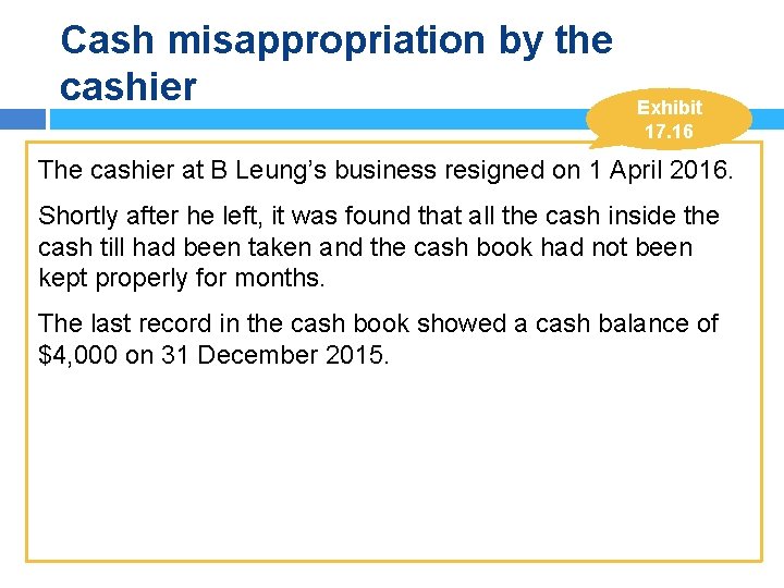 Cash misappropriation by the cashier Exhibit 17. 16 The cashier at B Leung’s business