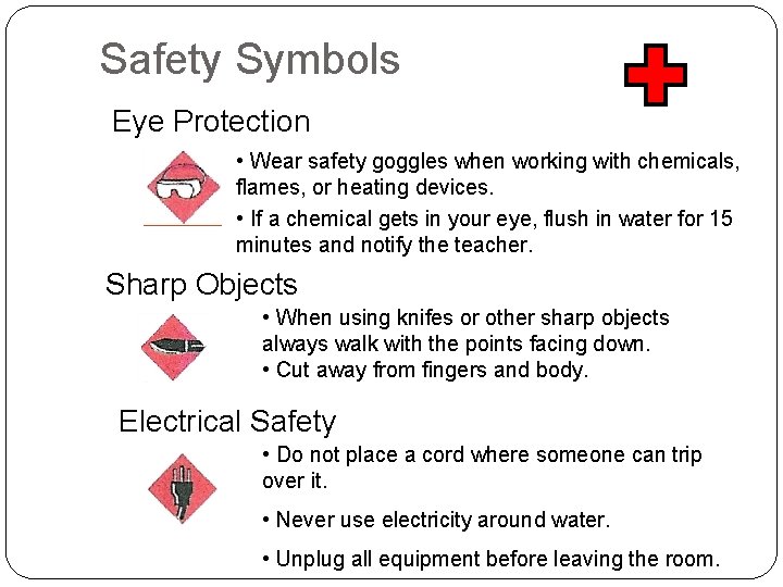 Safety Symbols Eye Protection • Wear safety goggles when working with chemicals, flames, or