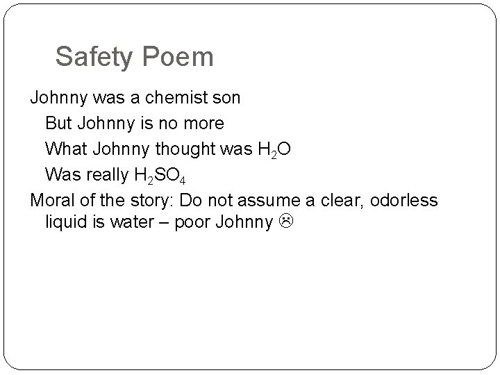 Safety Poem Johnny was a chemist son But Johnny is no more What Johnny