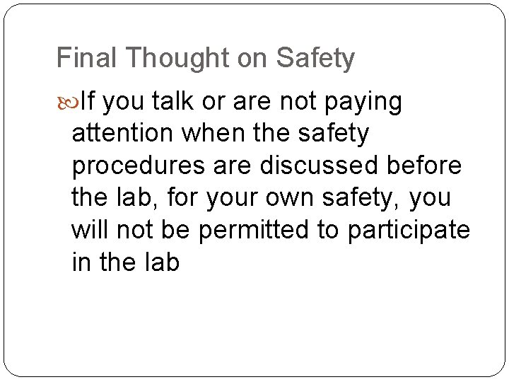 Final Thought on Safety If you talk or are not paying attention when the