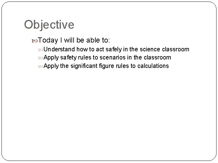 Objective Today I will be able to: Understand how to act safely in the