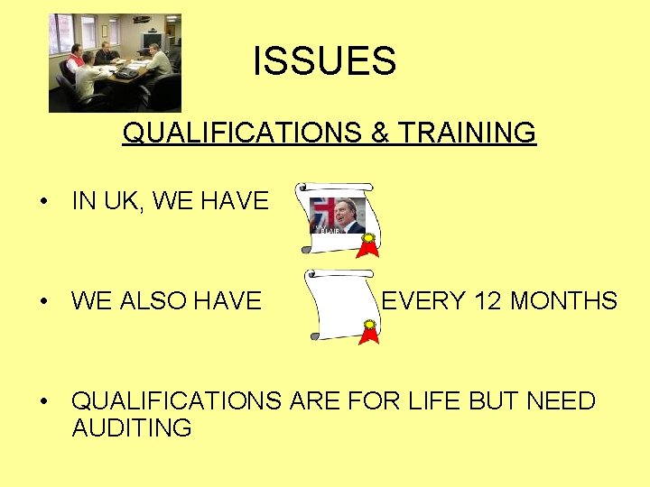 ISSUES QUALIFICATIONS & TRAINING • IN UK, WE HAVE • WE ALSO HAVE EVERY