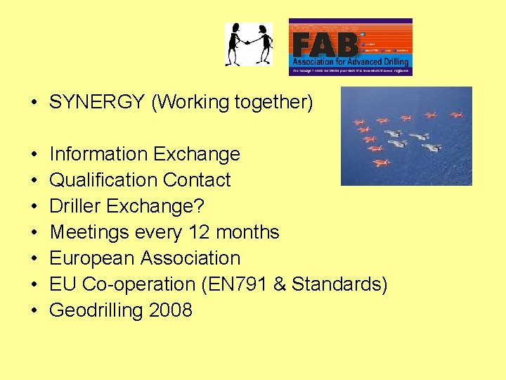  • SYNERGY (Working together) • • Information Exchange Qualification Contact Driller Exchange? Meetings