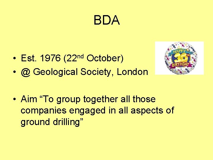 BDA • Est. 1976 (22 nd October) • @ Geological Society, London • Aim