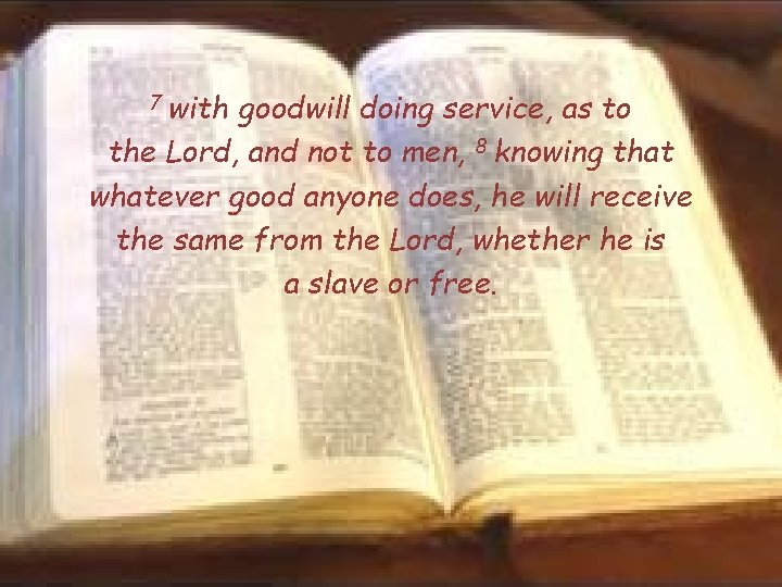 7 with goodwill doing service, as to the Lord, and not to men, 8