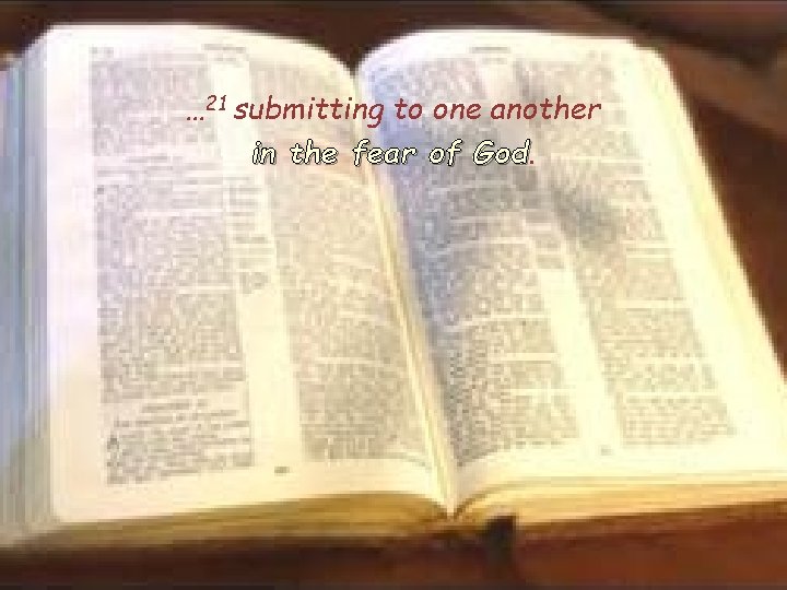 … 21 submitting to one another in the fear of God 