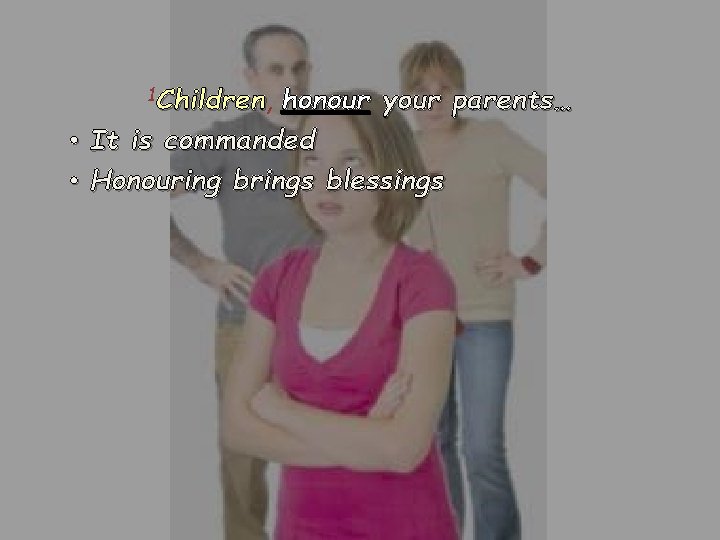 1 Children, Children honour your parents… • It is commanded • Honouring brings blessings