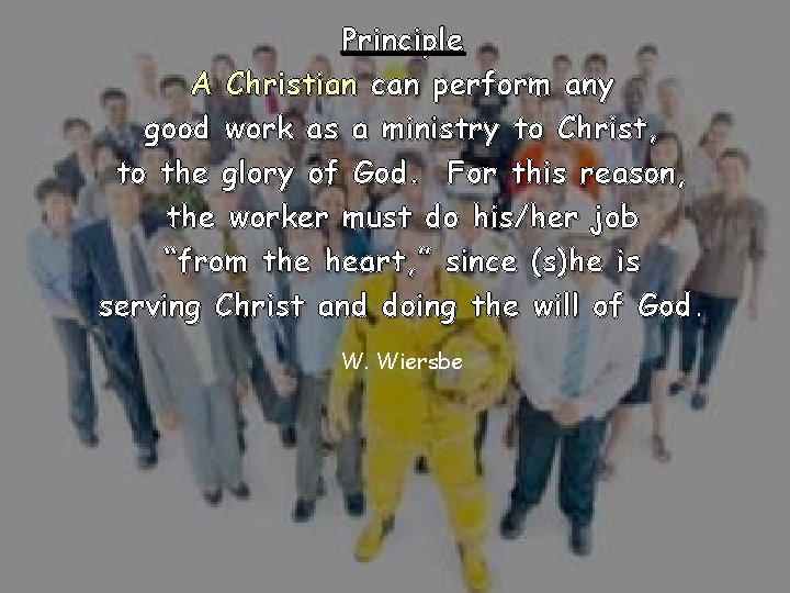 Principle A Christian can perform any good work as a ministry to Christ, to