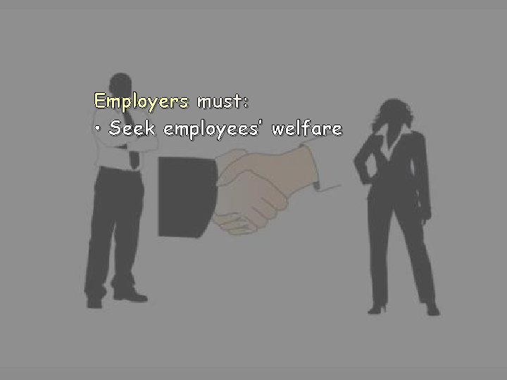 Employers must: • Seek employees’ welfare 