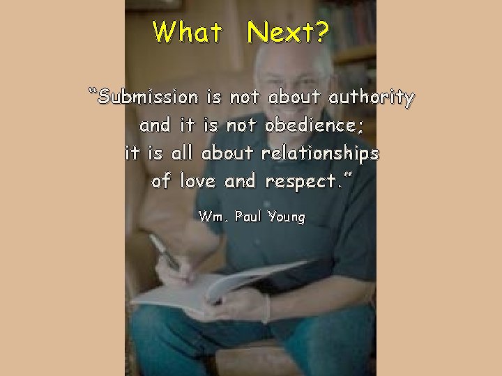 What Next? “Submission is not about authority and it is not obedience; it is