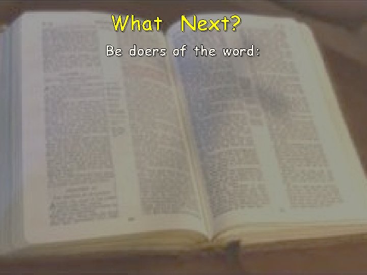 What Next? Be doers of the word: 