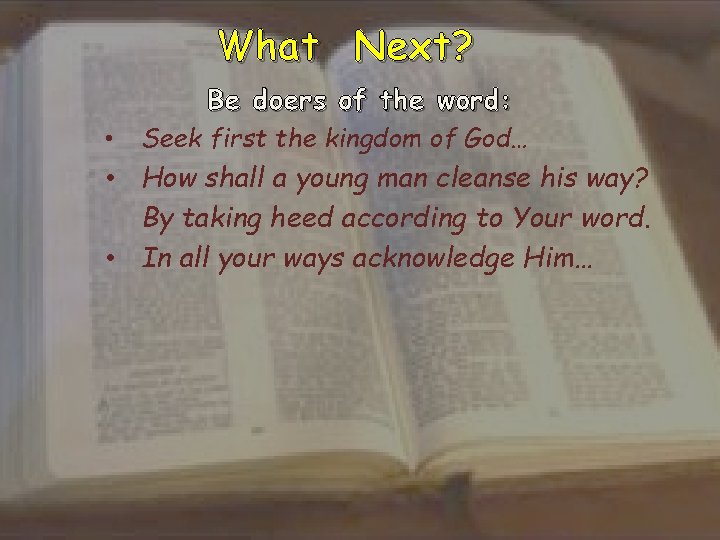 What Next? Be doers of the word: • Seek first the kingdom of God…