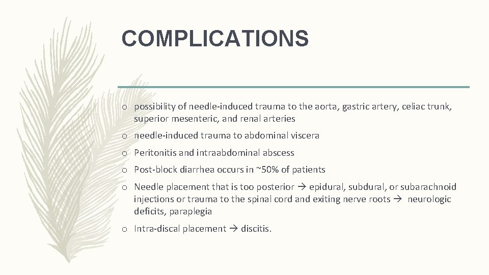 COMPLICATIONS o possibility of needle-induced trauma to the aorta, gastric artery, celiac trunk, superior