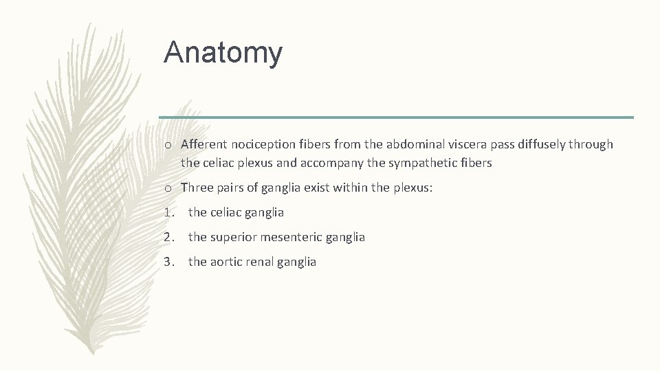 Anatomy o Afferent nociception fibers from the abdominal viscera pass diffusely through the celiac