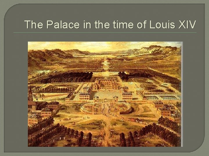 The Palace in the time of Louis XIV 