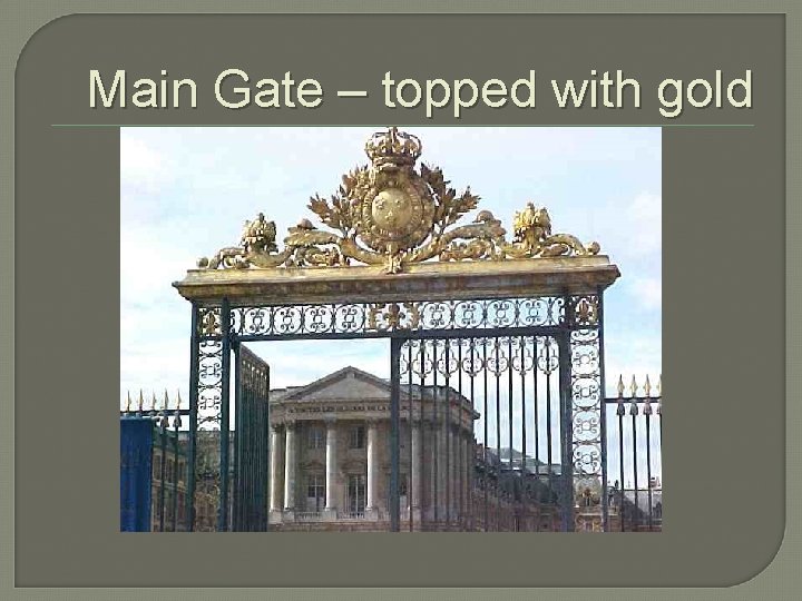 Main Gate – topped with gold 