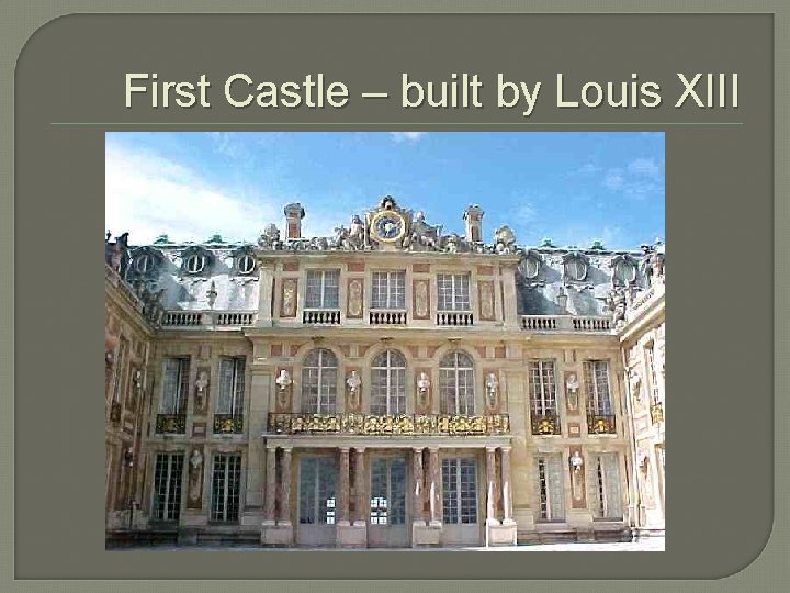 First Castle – built by Louis XIII 