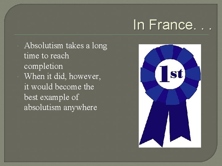 In France. . . Absolutism takes a long time to reach completion When it