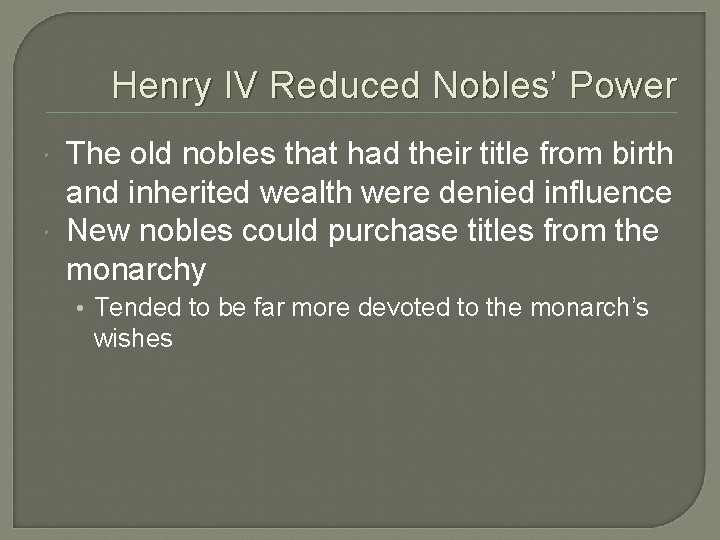 Henry IV Reduced Nobles’ Power The old nobles that had their title from birth