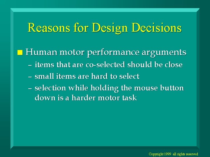 Reasons for Design Decisions n Human motor performance arguments – items that are co-selected