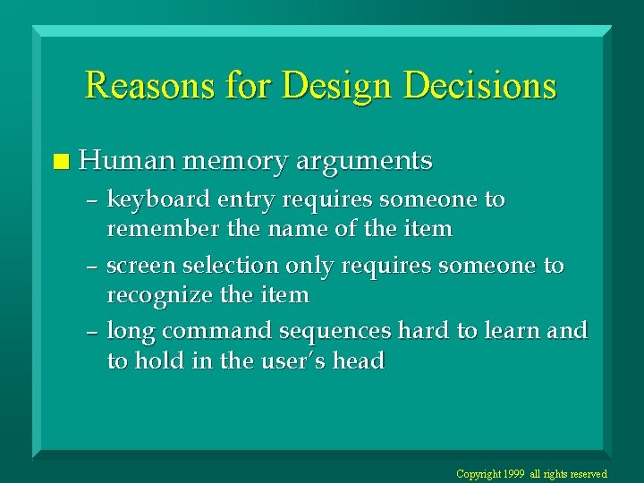 Reasons for Design Decisions n Human memory arguments – keyboard entry requires someone to