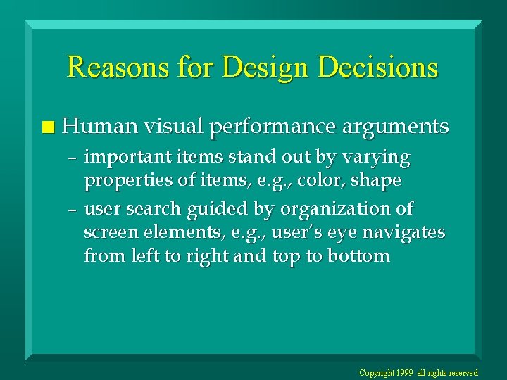 Reasons for Design Decisions n Human visual performance arguments – important items stand out