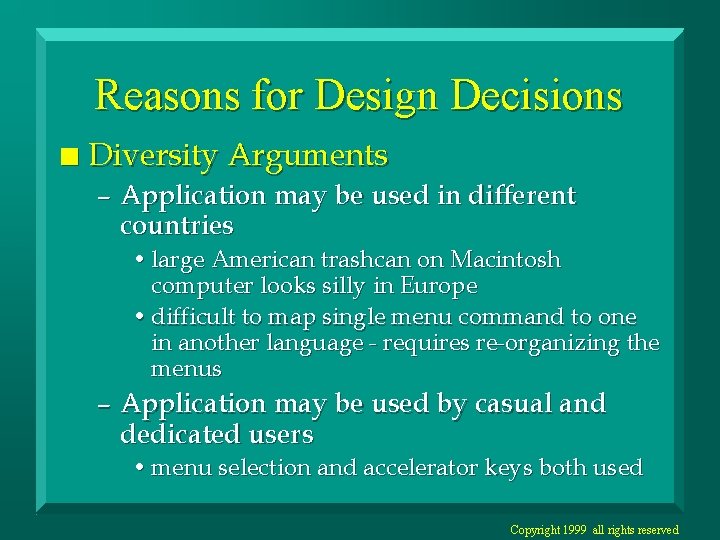 Reasons for Design Decisions n Diversity Arguments – Application may be used in different