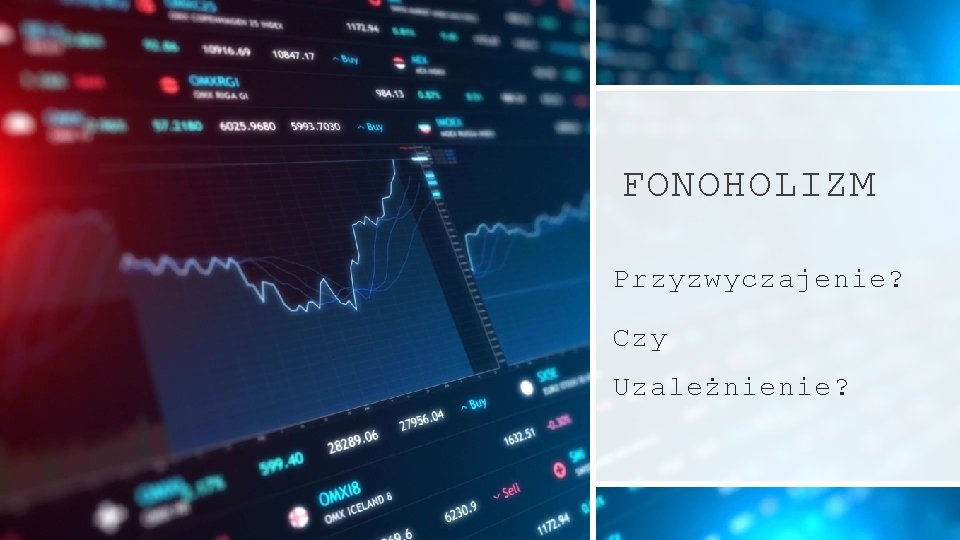 FONOHOLIZM Przyzwyczajenie? Czy Uzależnienie? 