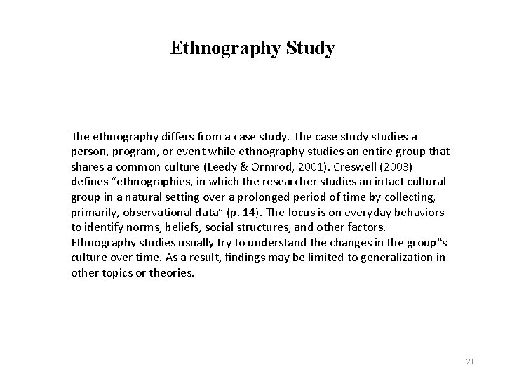 Ethnography Study The ethnography differs from a case study. The case study studies a