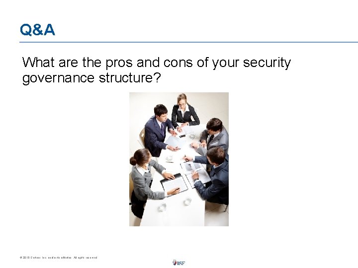 Q&A What are the pros and cons of your security governance structure? © 2015