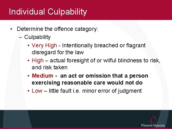 Individual Culpability • Determine the offence category: – Culpability • Very High - Intentionally