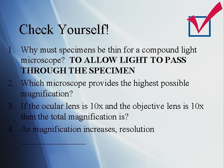 Check Yourself! 1. Why must specimens be thin for a compound light microscope? TO