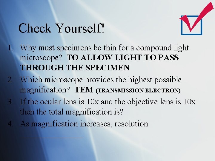 Check Yourself! 1. Why must specimens be thin for a compound light microscope? TO