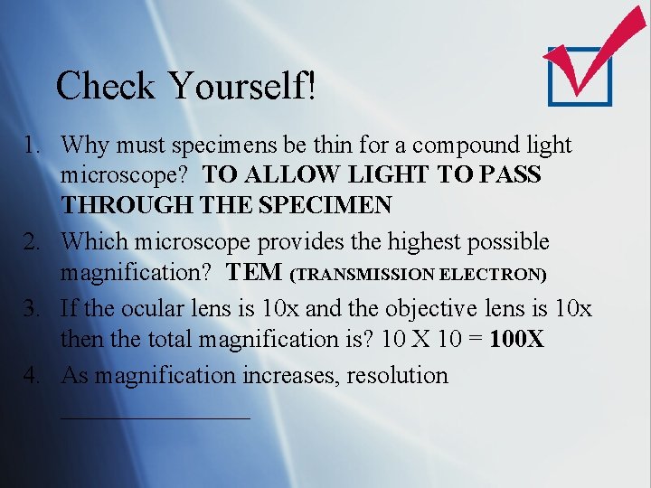 Check Yourself! 1. Why must specimens be thin for a compound light microscope? TO