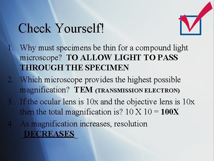 Check Yourself! 1. Why must specimens be thin for a compound light microscope? TO
