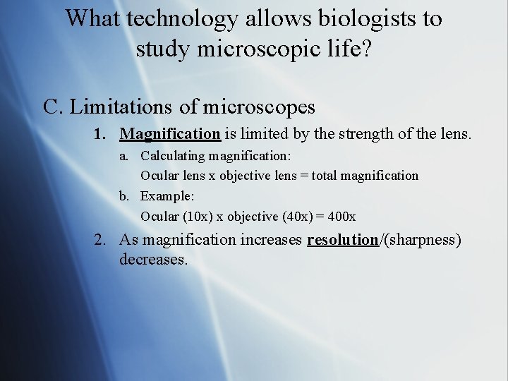 What technology allows biologists to study microscopic life? C. Limitations of microscopes 1. Magnification
