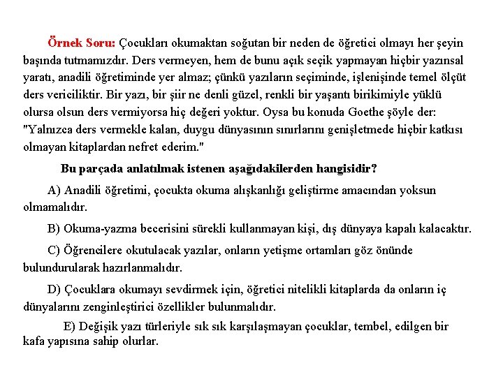 Örnek Soru: Çocukları okumaktan soğutan bir neden de öğretici olmayı her şeyin başında tutmamızdır.