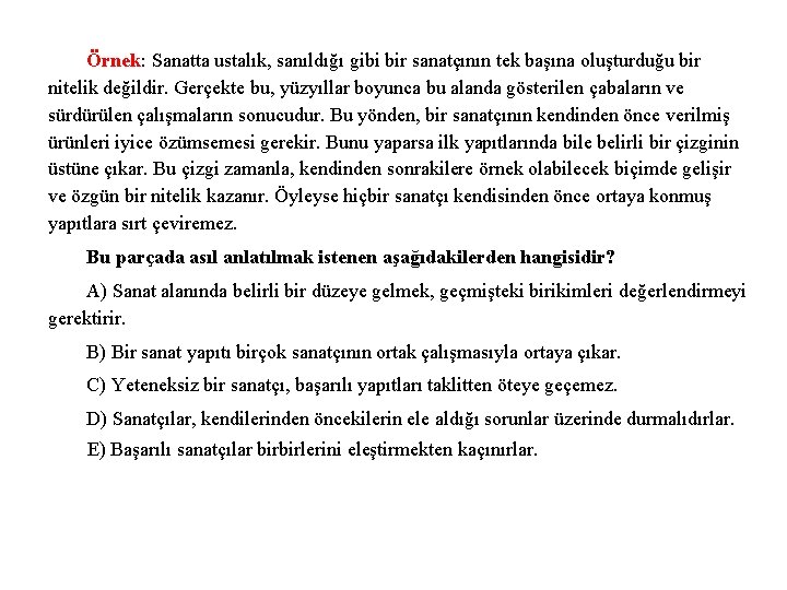 Örnek: Sanatta ustalık, sanıldığı gibi bir sanatçının tek başına oluşturduğu bir nitelik değildir. Gerçekte