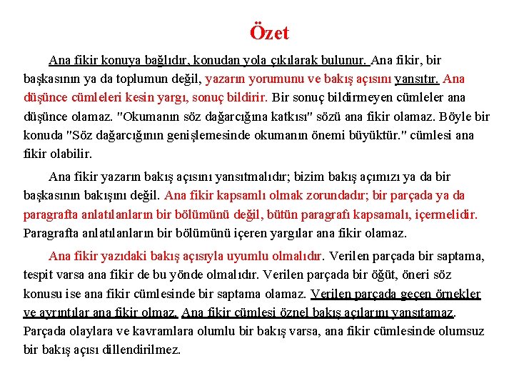 Özet Ana fikir konuya bağlıdır, konudan yola çıkılarak bulunur. Ana fikir, bir başkasının ya