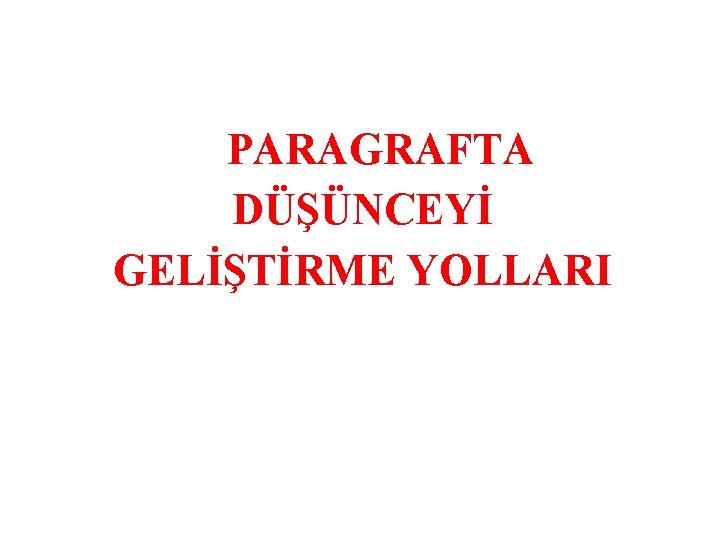 PARAGRAFTA DÜŞÜNCEYİ GELİŞTİRME YOLLARI 