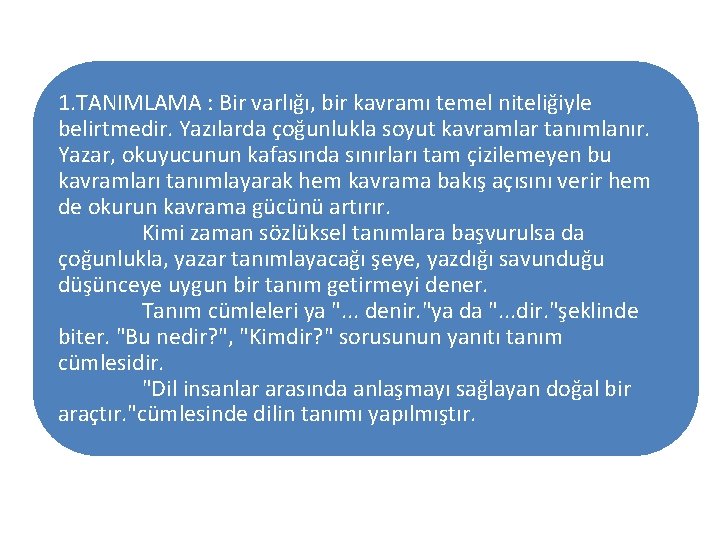 1. TANIMLAMA : Bir varlığı, bir kavramı temel niteliğiyle belirtmedir. Yazılarda çoğunlukla soyut kavramlar