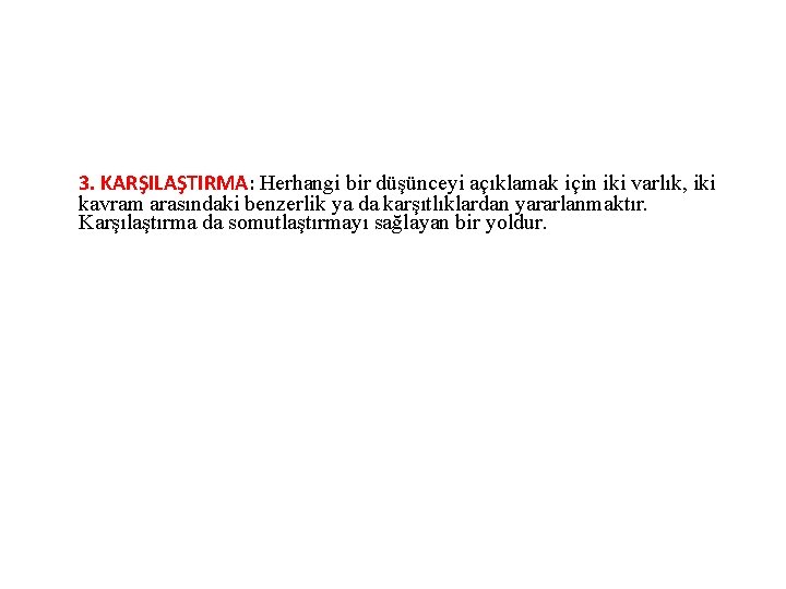 3. KARŞILAŞTIRMA: Herhangi bir düşünceyi açıklamak için iki varlık, iki kavram arasındaki benzerlik ya