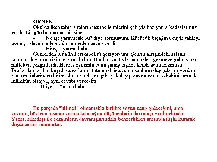 ÖRNEK Okulda iken tahta sıraların üstüne isimlerini çakıyla kazıyan arkadaşlarımız vardı. Bir gün bunlardan