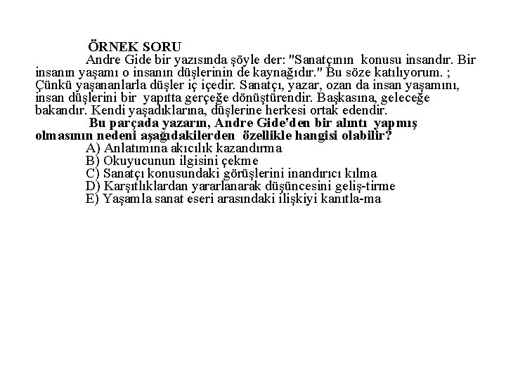 ÖRNEK SORU Andre Gide bir yazısında şöyle der: "Sanatçının konusu insandır. Bir insanın yaşamı