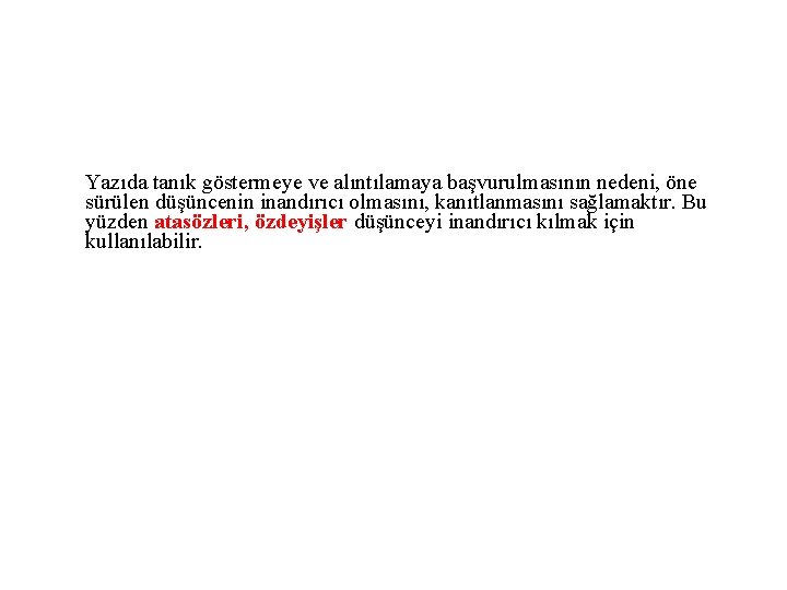 Yazıda tanık göstermeye ve alıntılamaya başvurulmasının nedeni, öne sürülen düşüncenin inandırıcı olmasını, kanıtlanmasını sağlamaktır.