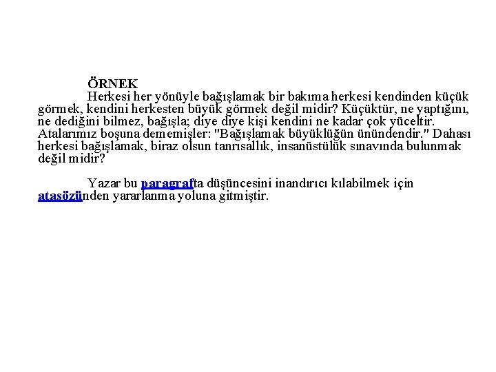 ÖRNEK Herkesi her yönüyle bağışlamak bir bakıma herkesi kendinden küçük görmek, kendini herkesten büyük