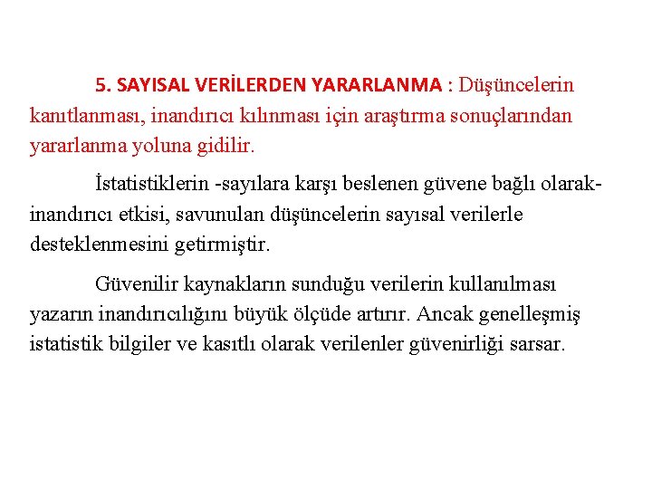 5. SAYISAL VERİLERDEN YARARLANMA : Düşüncelerin kanıtlanması, inandırıcı kılınması için araştırma sonuçlarından yararlanma yoluna