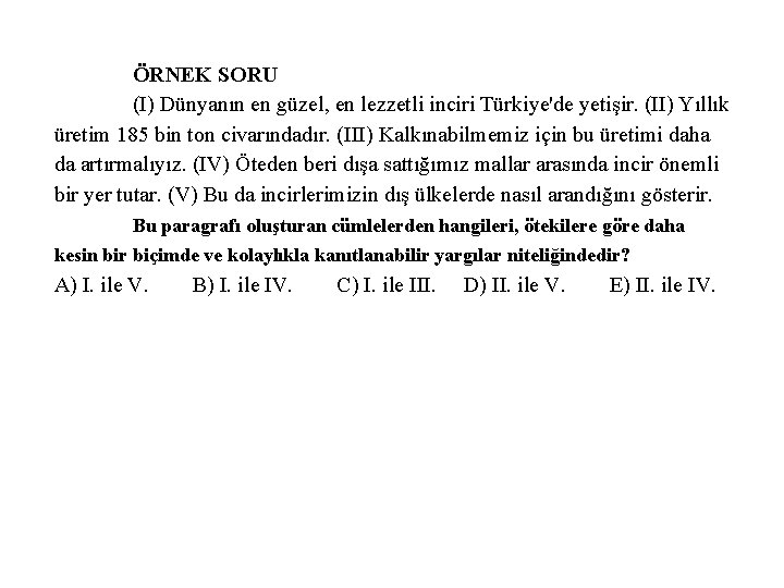 ÖRNEK SORU (I) Dünyanın en güzel, en lezzetli inciri Türkiye'de yetişir. (II) Yıllık üretim