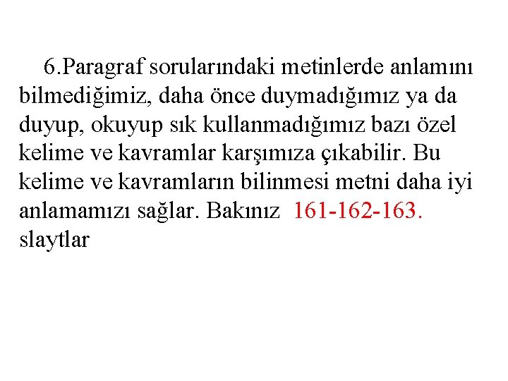 6. Paragraf sorularındaki metinlerde anlamını bilmediğimiz, daha önce duymadığımız ya da duyup, okuyup sık