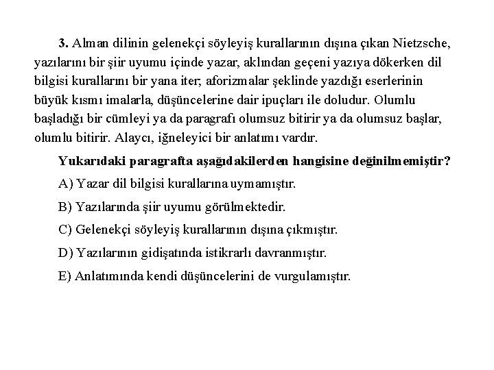 3. Alman dilinin gelenekçi söyleyiş kurallarının dışına çıkan Nietzsche, yazılarını bir şiir uyumu içinde